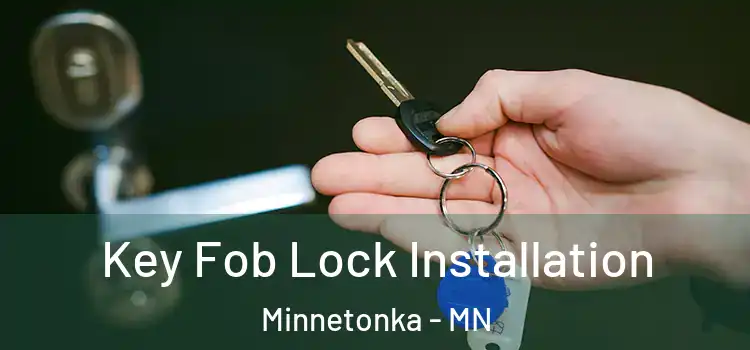 Key Fob Lock Installation Minnetonka - MN
